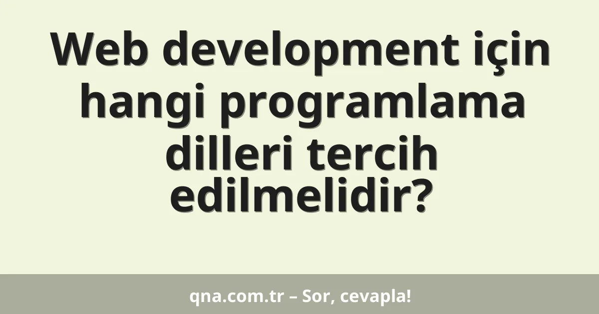 Web development için hangi programlama dilleri tercih edilmelidir?