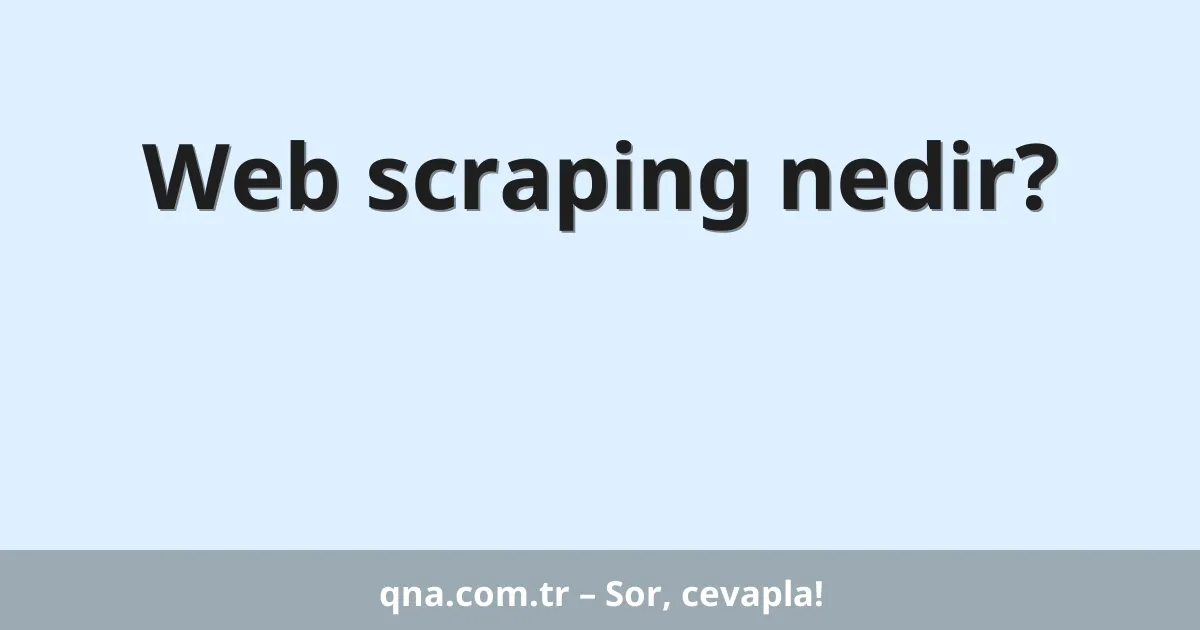 Web scraping nedir?