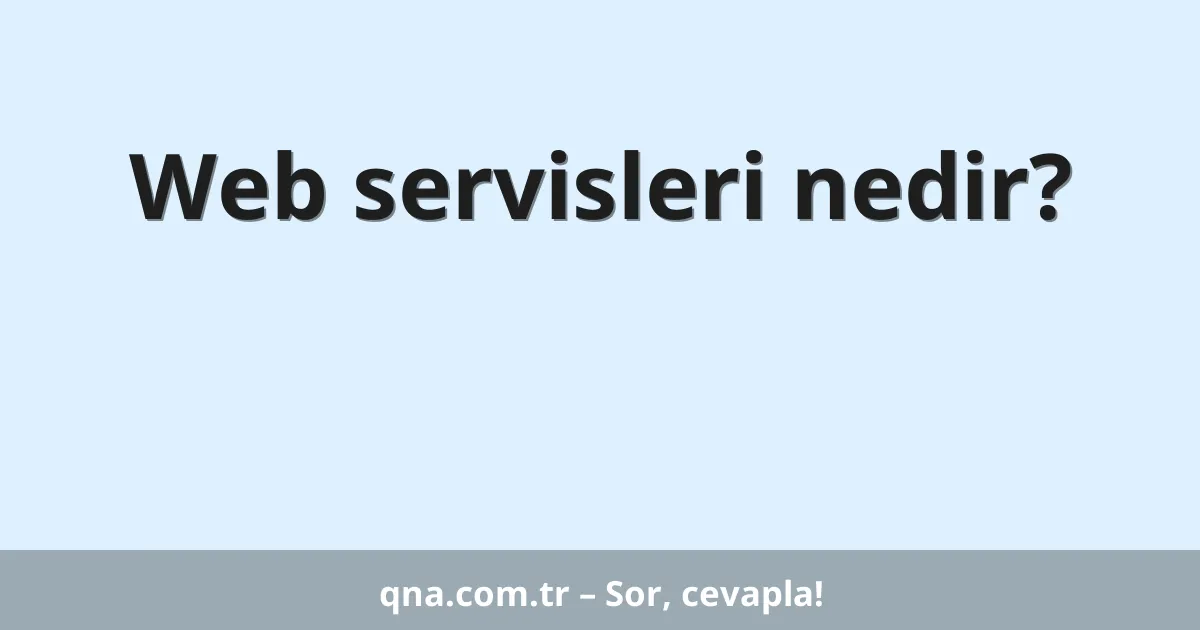 Web servisleri nedir?