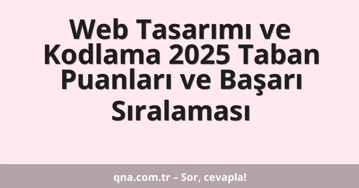 Web Tasarımı ve Kodlama 2025 Taban Puanları ve Başarı Sıralaması