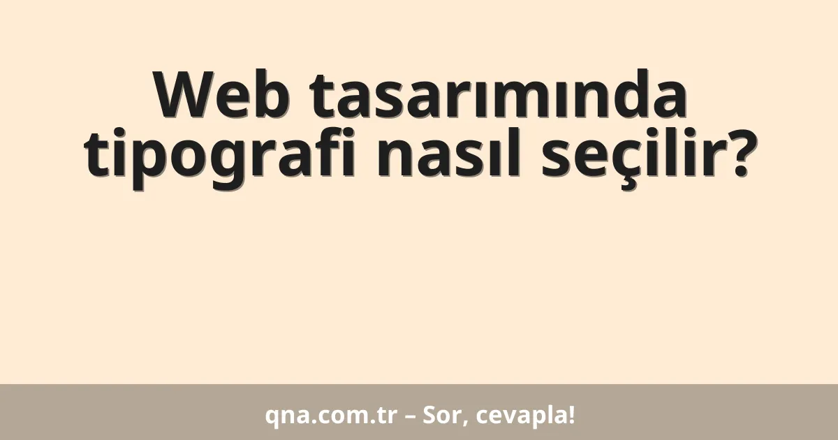 Web tasarımında tipografi nasıl seçilir?