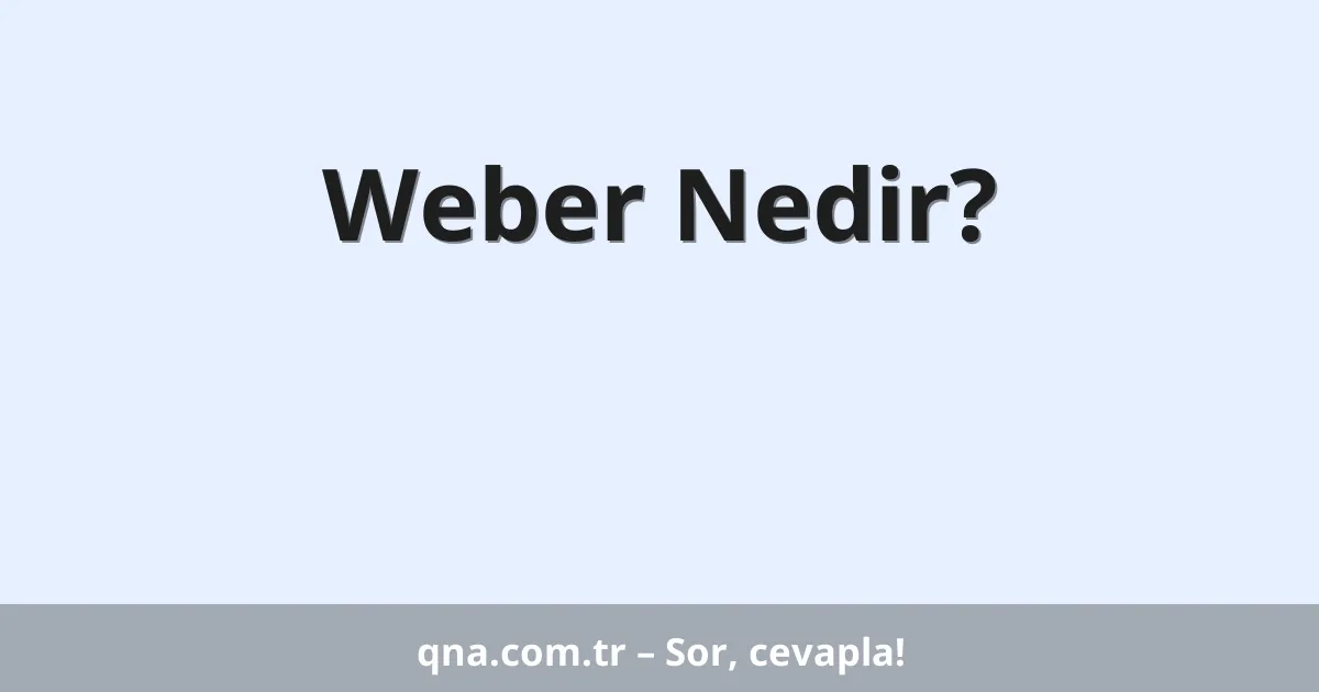 Weber Nedir?