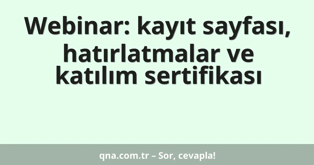 Webinar: kayıt sayfası, hatırlatmalar ve katılım sertifikası