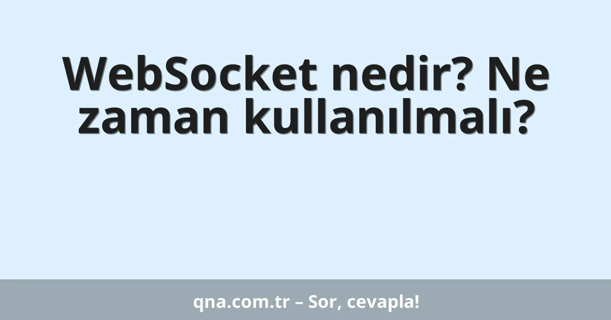 WebSocket nedir? Ne zaman kullanılmalı?