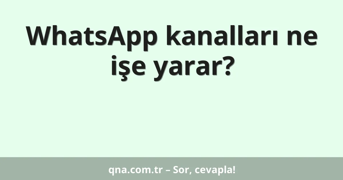WhatsApp kanalları ne işe yarar?