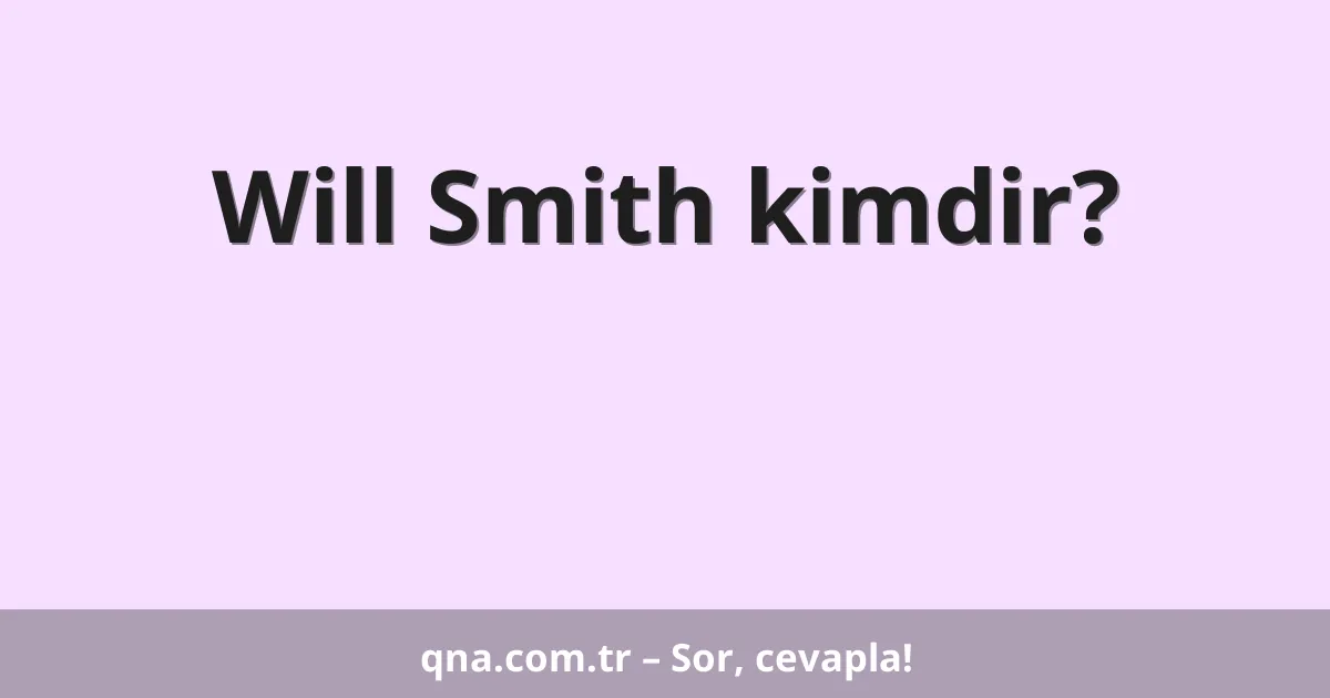 Will Smith kimdir?