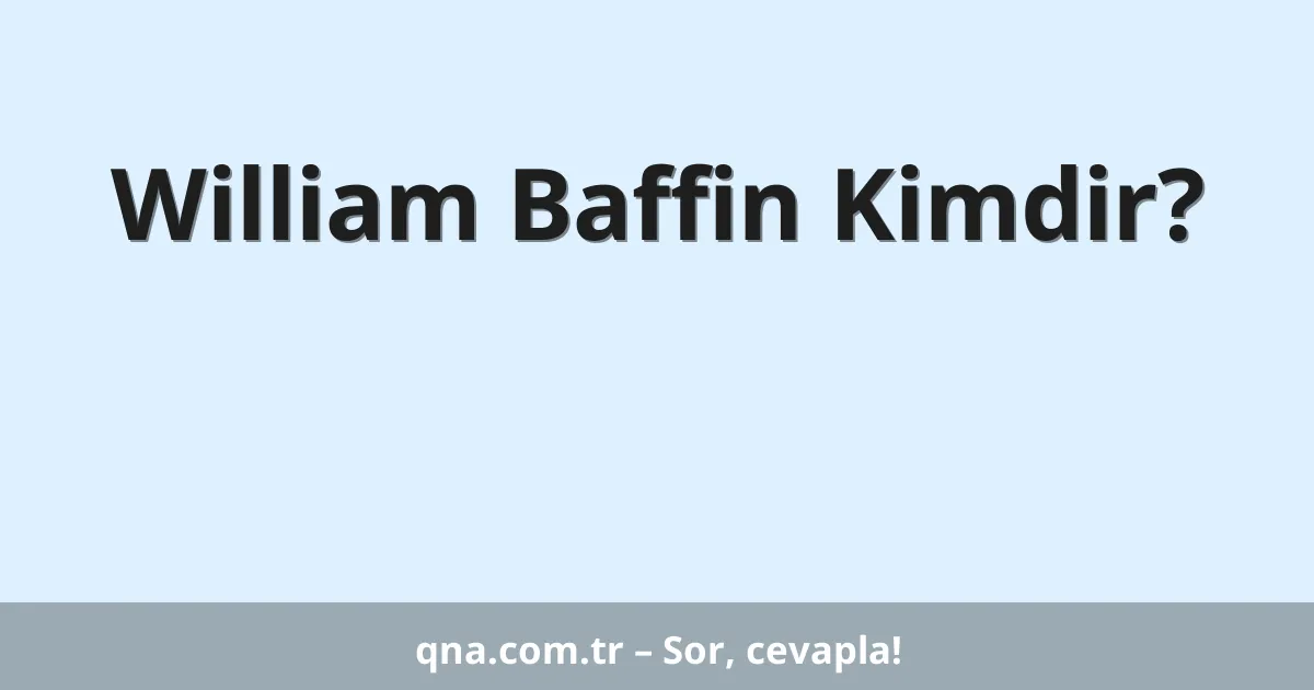 William Baffin Kimdir?
