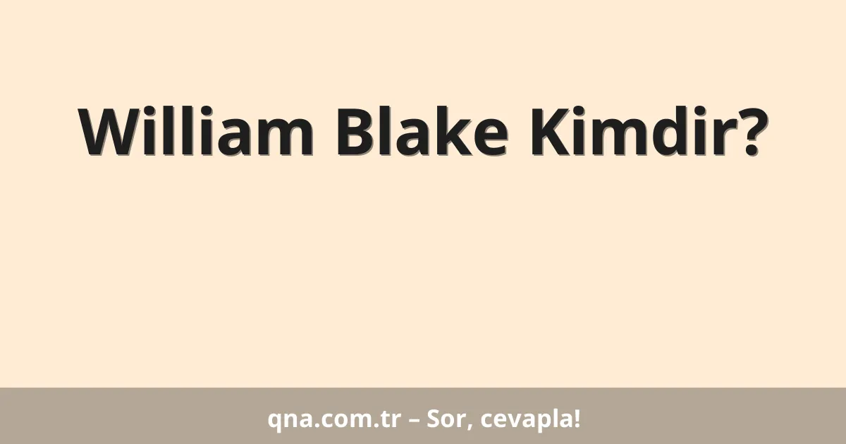 William Blake Kimdir?