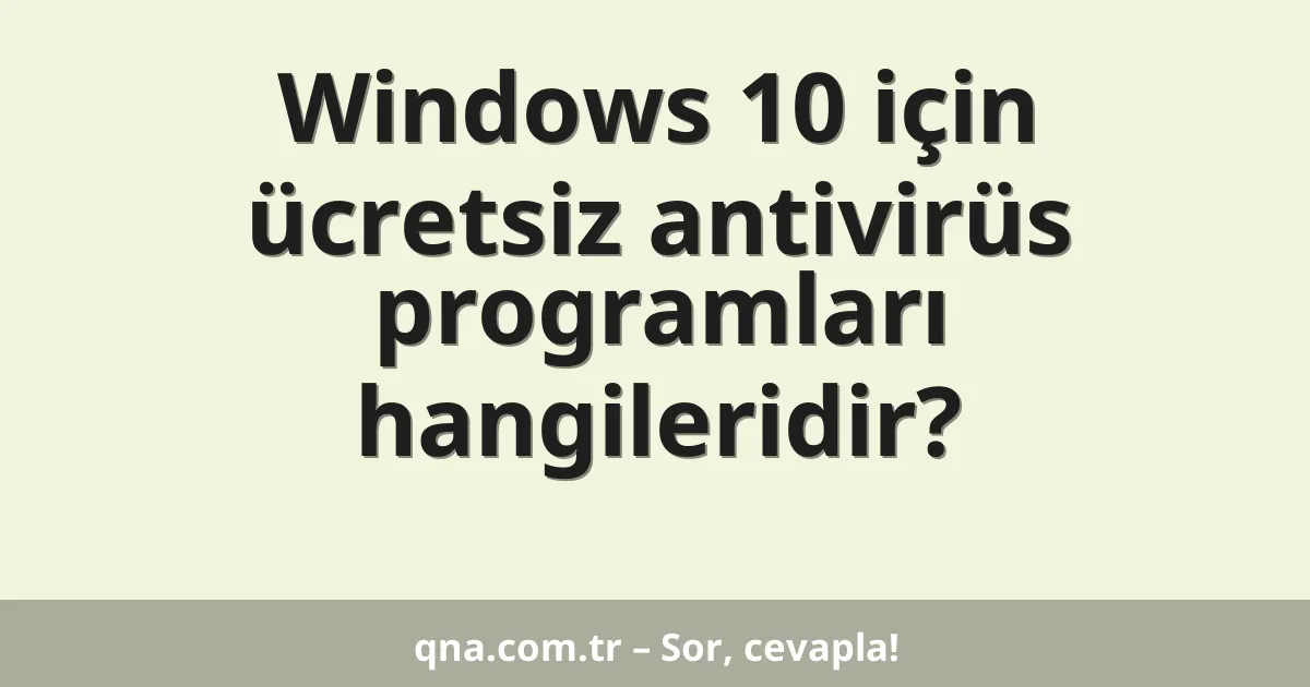 Windows 10 için ücretsiz antivirüs programları hangileridir?