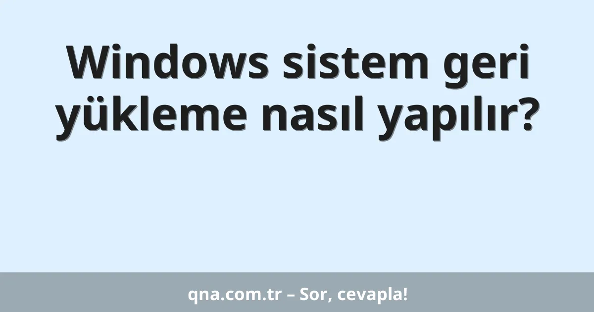 Windows sistem geri yükleme nasıl yapılır?