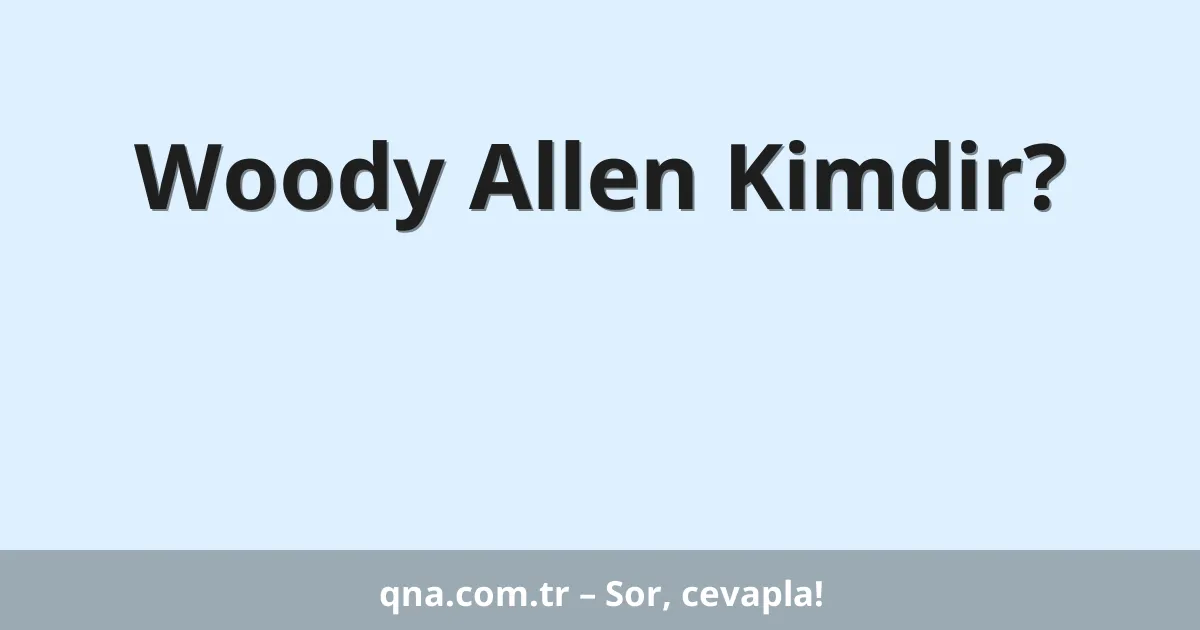 Woody Allen Kimdir?