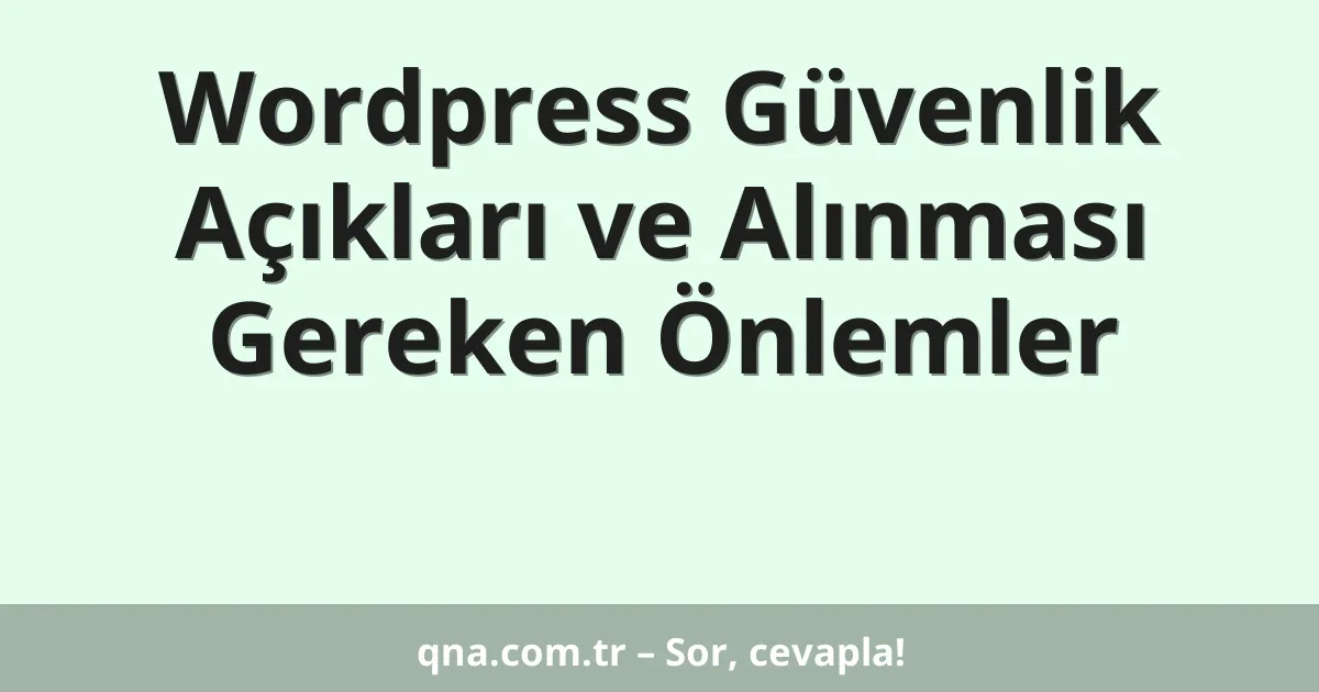 Wordpress Güvenlik Açıkları ve Alınması Gereken Önlemler