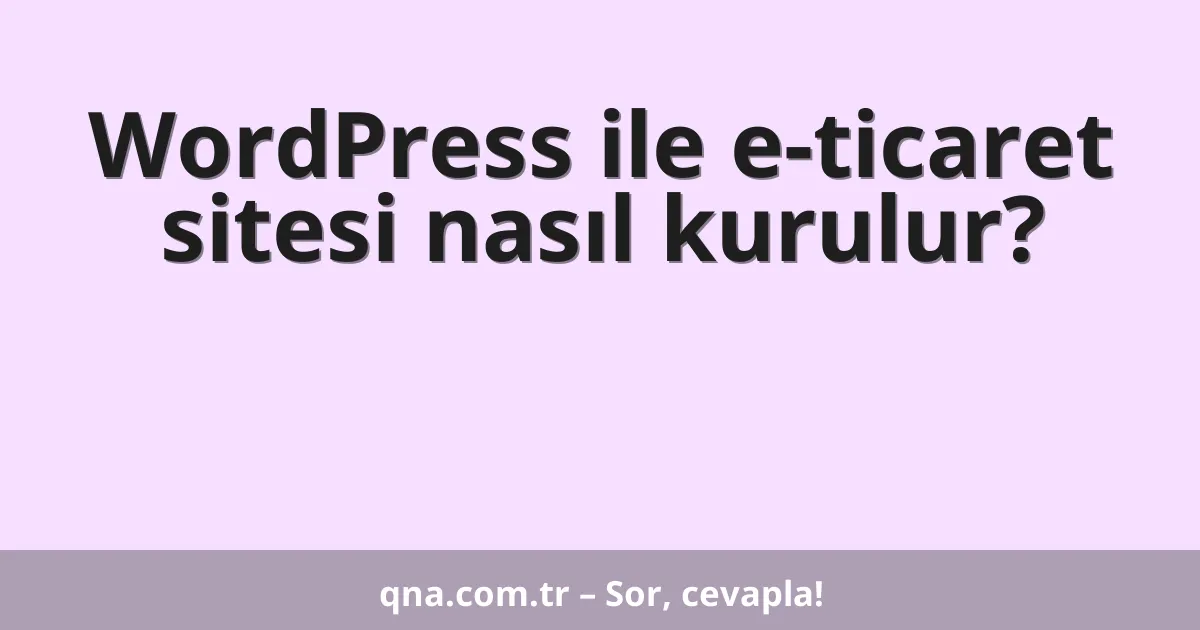 WordPress ile e-ticaret sitesi nasıl kurulur?