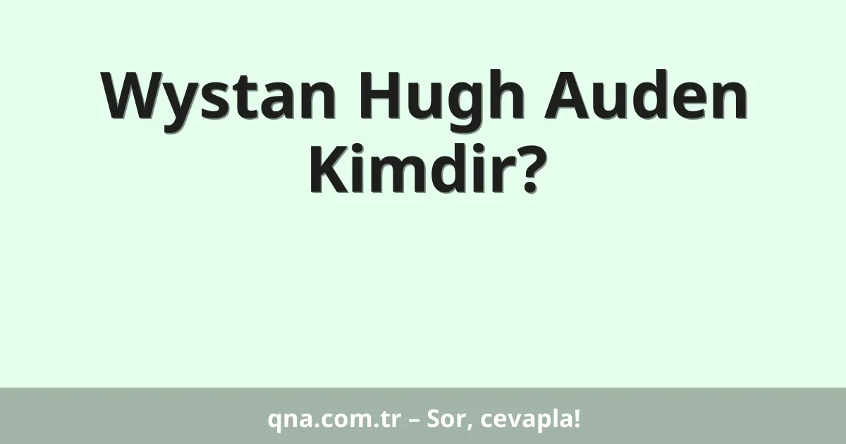 Wystan Hugh Auden Kimdir?