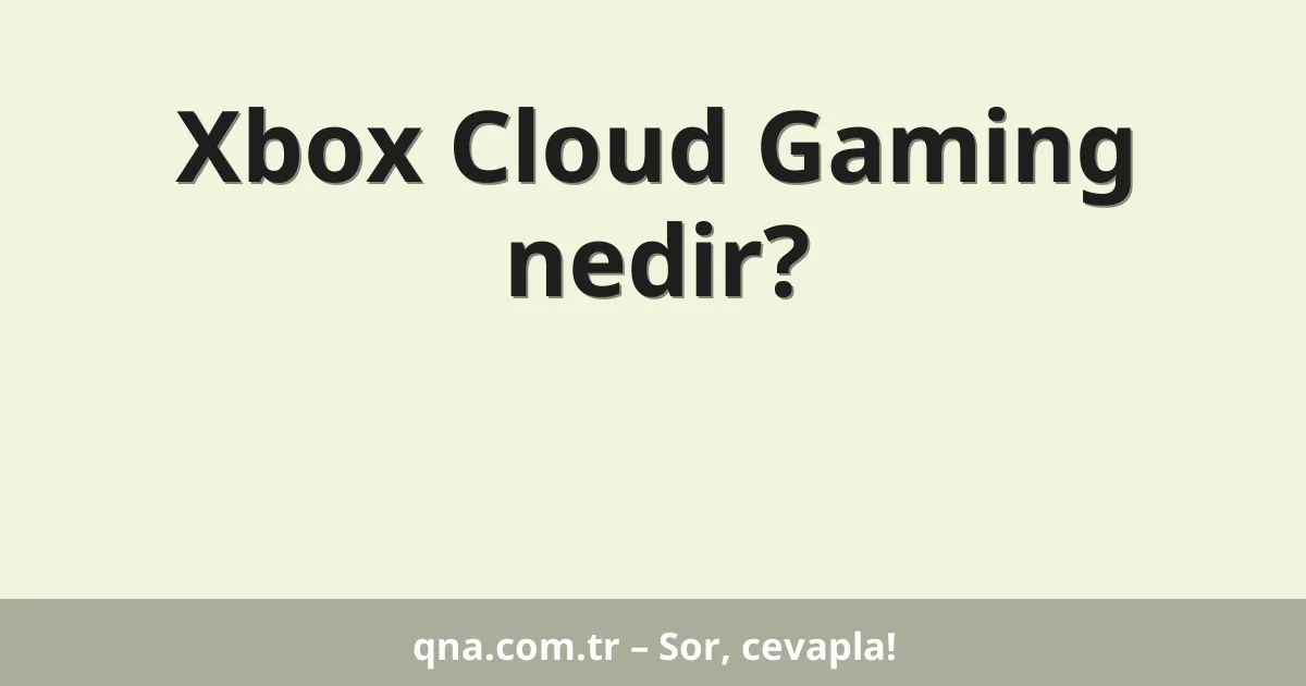 Xbox Cloud Gaming nedir?