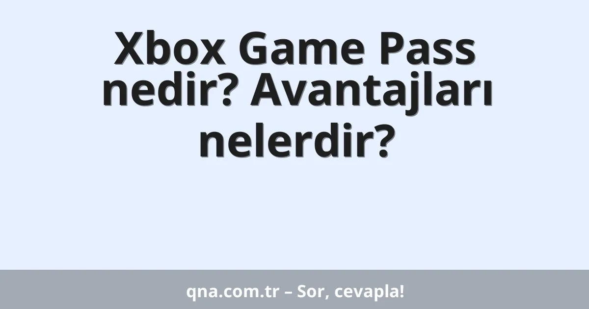 Xbox Game Pass nedir? Avantajları nelerdir?