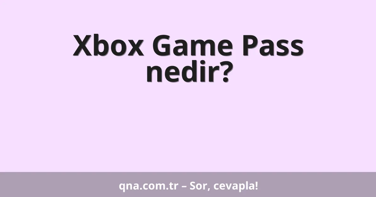 Xbox Game Pass nedir?
