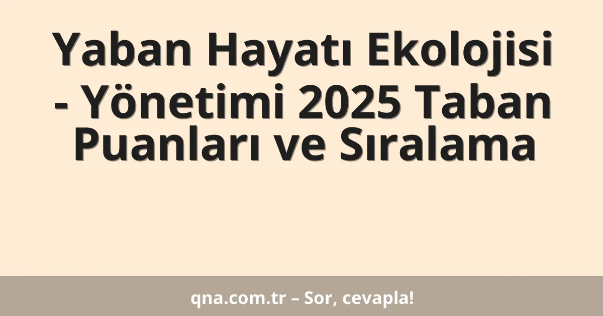 Yaban Hayatı Ekolojisi - Yönetimi 2025 Taban Puanları ve Sıralama
