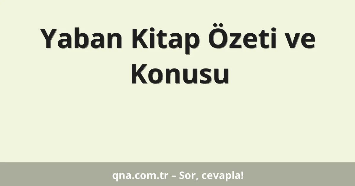 Yaban Kitap Özeti ve Konusu