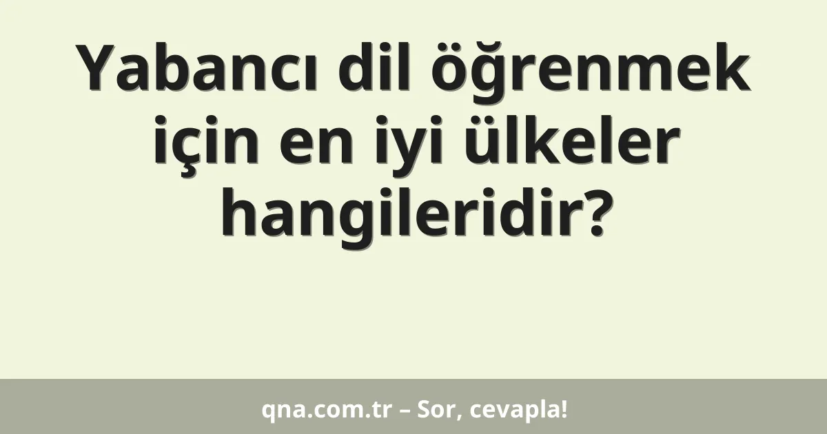 Yabancı dil öğrenmek için en iyi ülkeler hangileridir?
