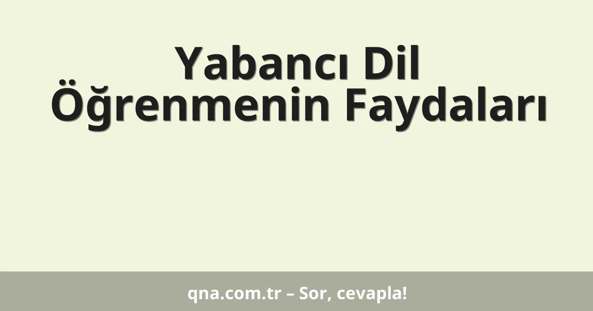 Yabancı Dil Öğrenmenin Faydaları