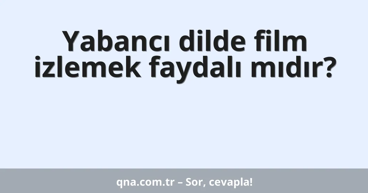 Yabancı dilde film izlemek faydalı mıdır?