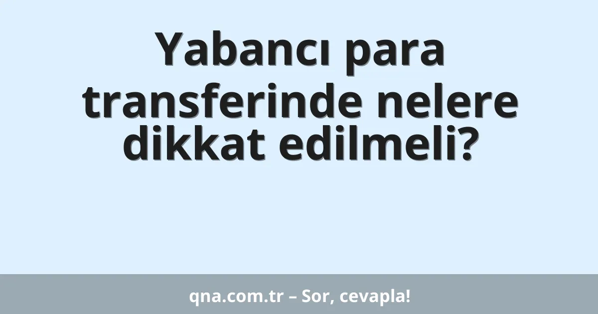 Yabancı para transferinde nelere dikkat edilmeli?