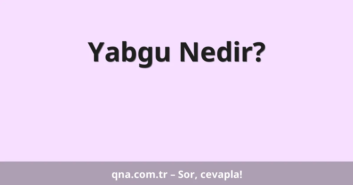 Yabgu Nedir?