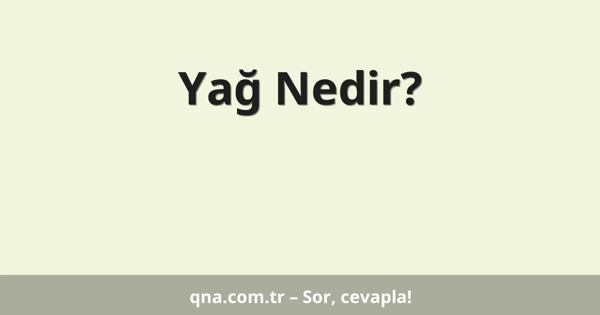 Yağ Nedir?