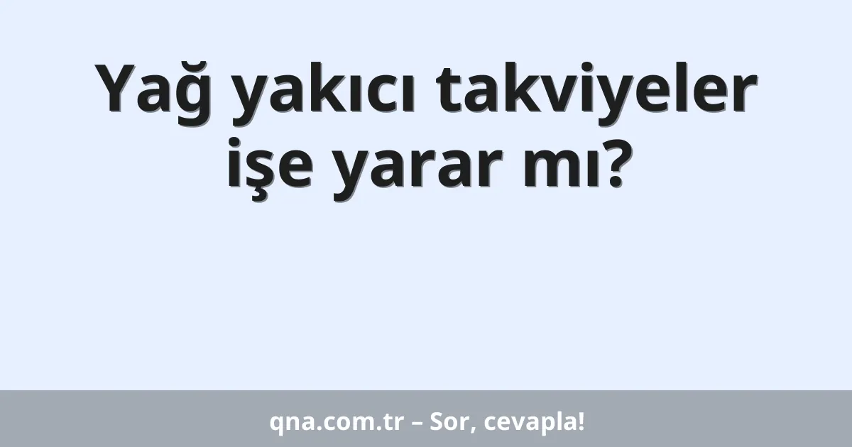 Yağ yakıcı takviyeler işe yarar mı?