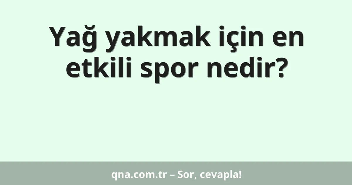 Yağ yakmak için en etkili spor nedir?