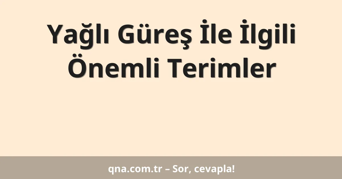 Yağlı Güreş İle İlgili Önemli Terimler
