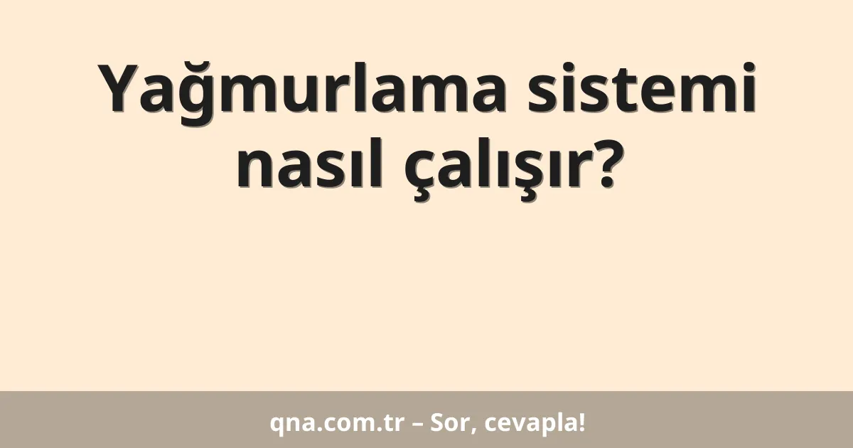 Yağmurlama sistemi nasıl çalışır?