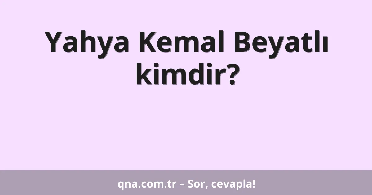 Yahya Kemal Beyatlı kimdir?
