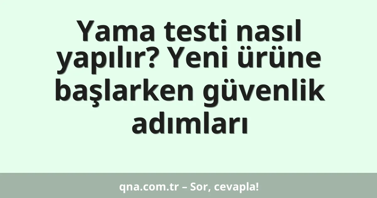 Yama testi nasıl yapılır? Yeni ürüne başlarken güvenlik adımları