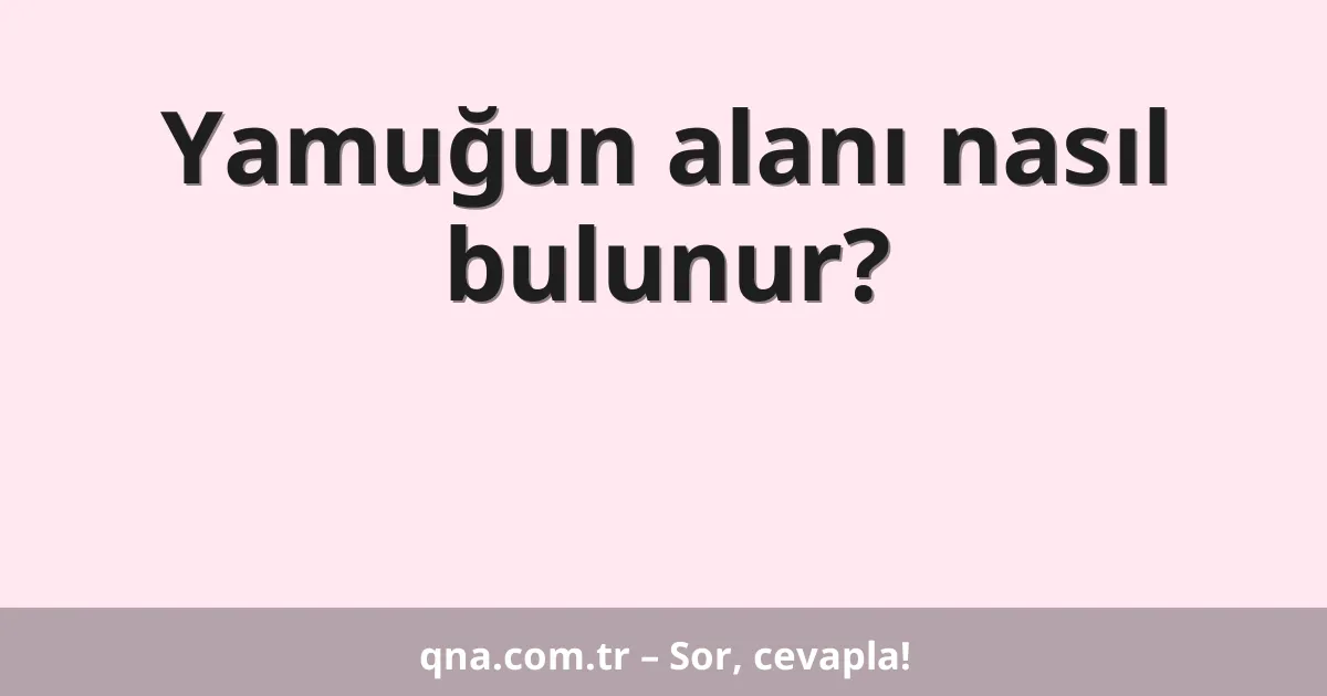 Yamuğun alanı nasıl bulunur?