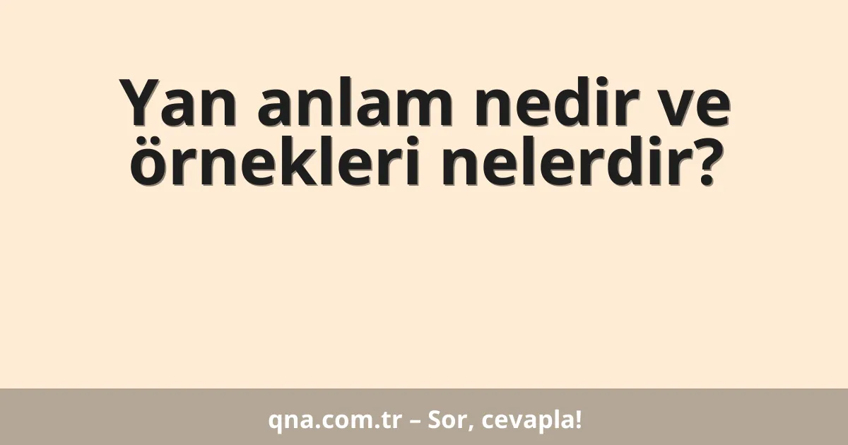 Yan anlam nedir ve örnekleri nelerdir?