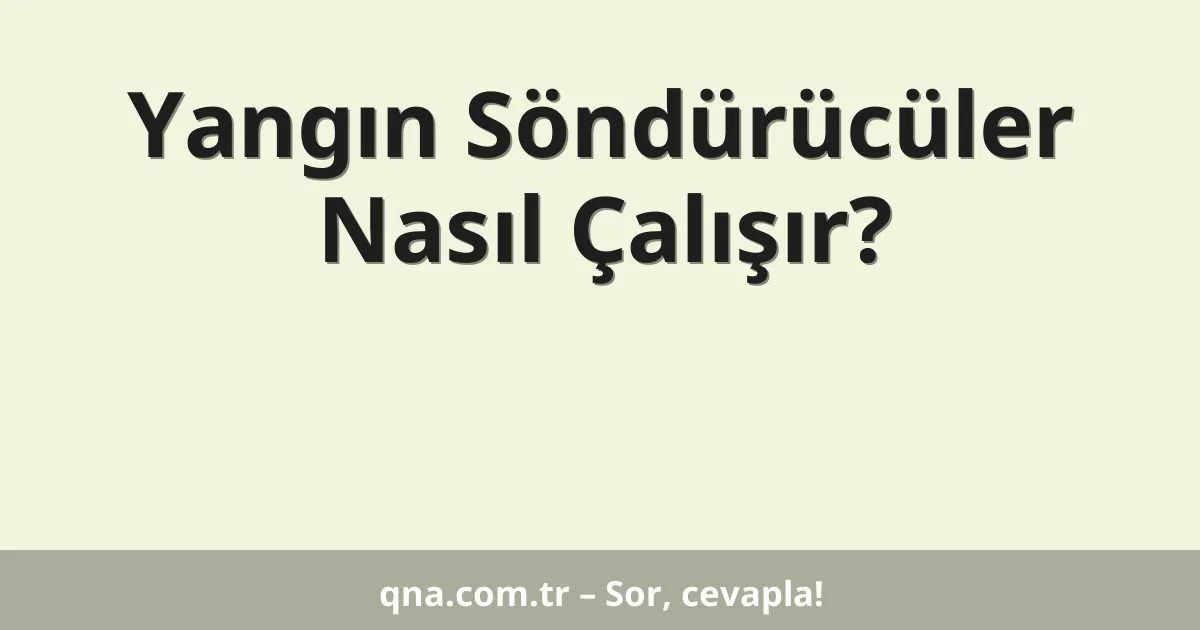 Yangın Söndürücüler Nasıl Çalışır?