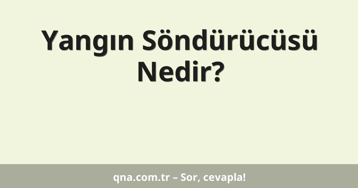 Yangın Söndürücüsü Nedir?