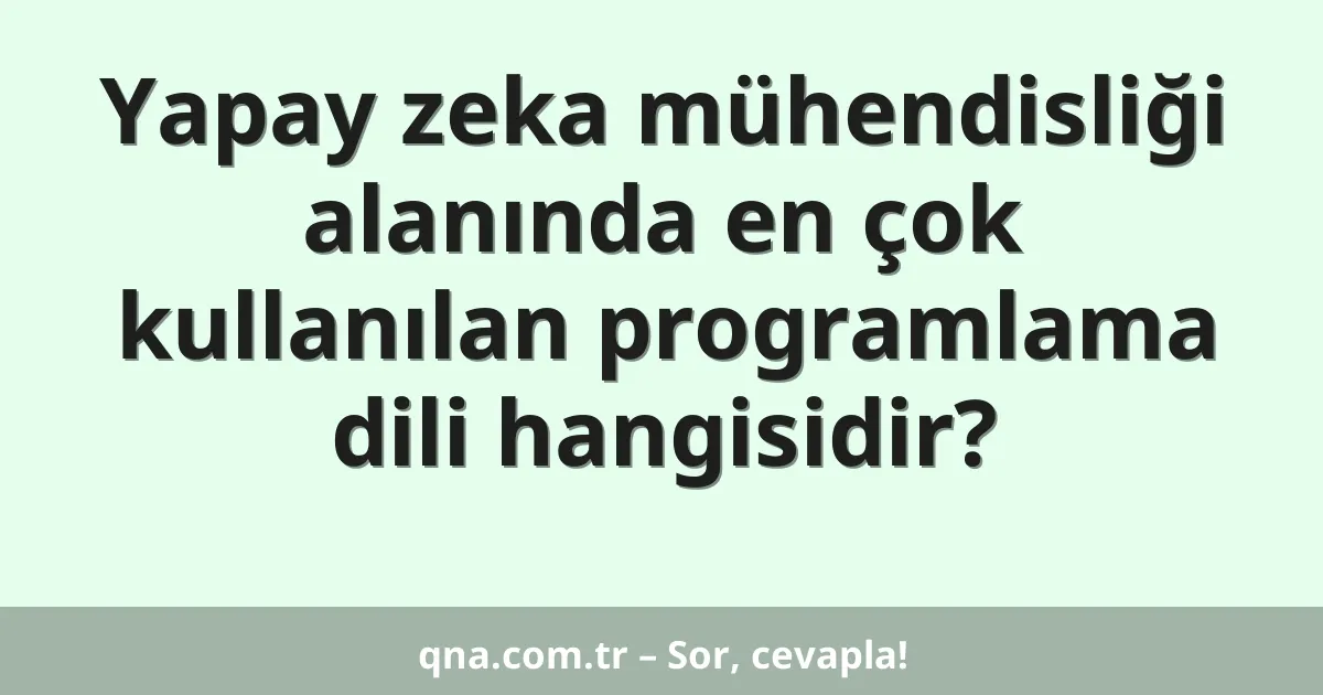 Yapay zeka mühendisliği alanında en çok kullanılan programlama dili hangisidir?