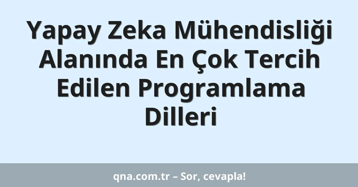 Yapay Zeka Mühendisliği Alanında En Çok Tercih Edilen Programlama Dilleri