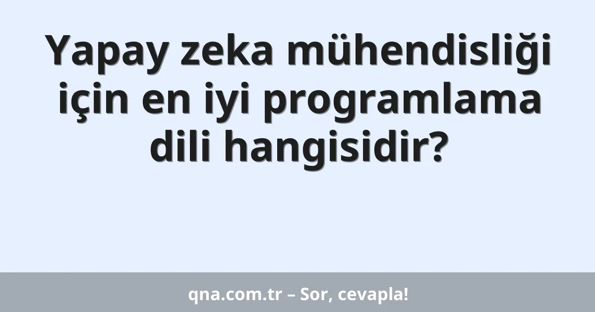 Yapay zeka mühendisliği için en iyi programlama dili hangisidir?
