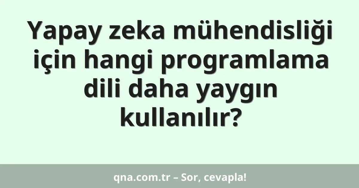 Yapay zeka mühendisliği için hangi programlama dili daha yaygın kullanılır?