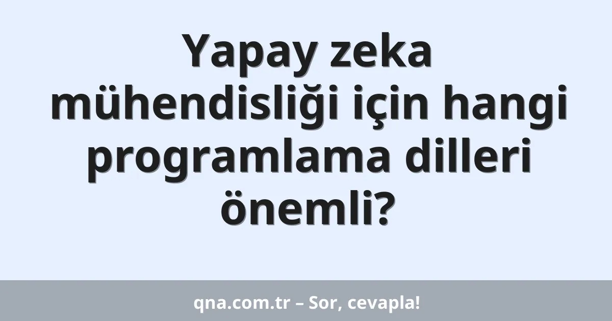Yapay zeka mühendisliği için hangi programlama dilleri önemli?