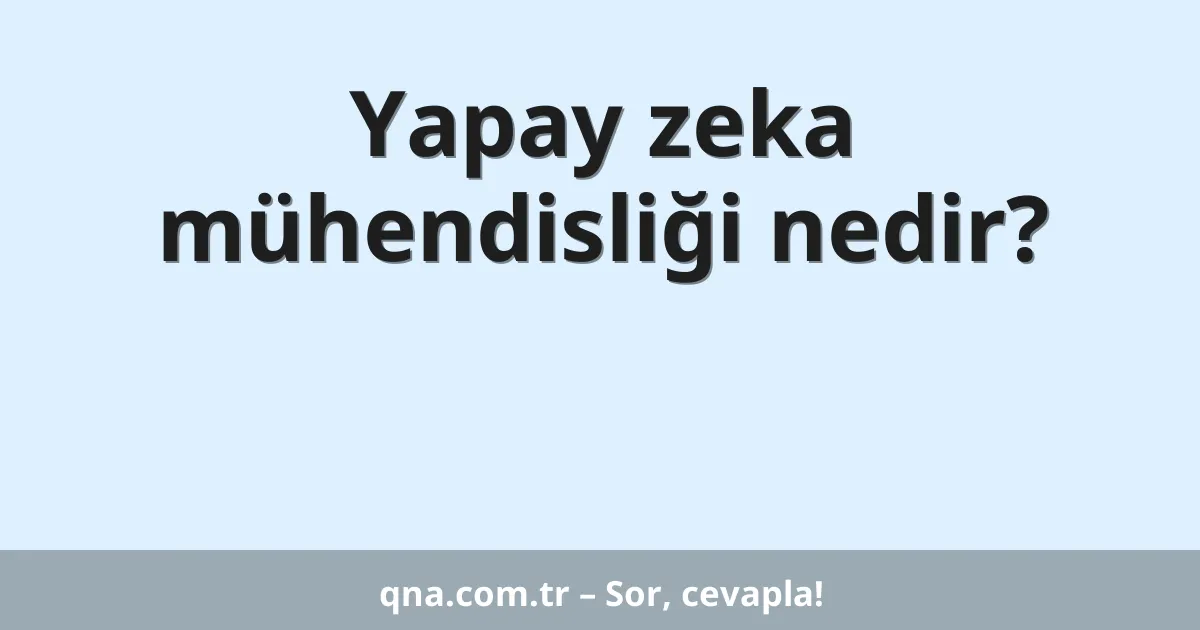 Yapay zeka mühendisliği nedir?
