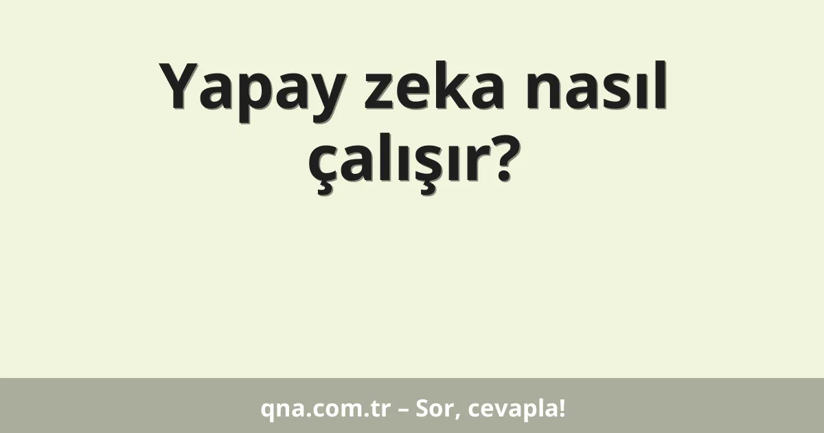 Yapay zeka nasıl çalışır?