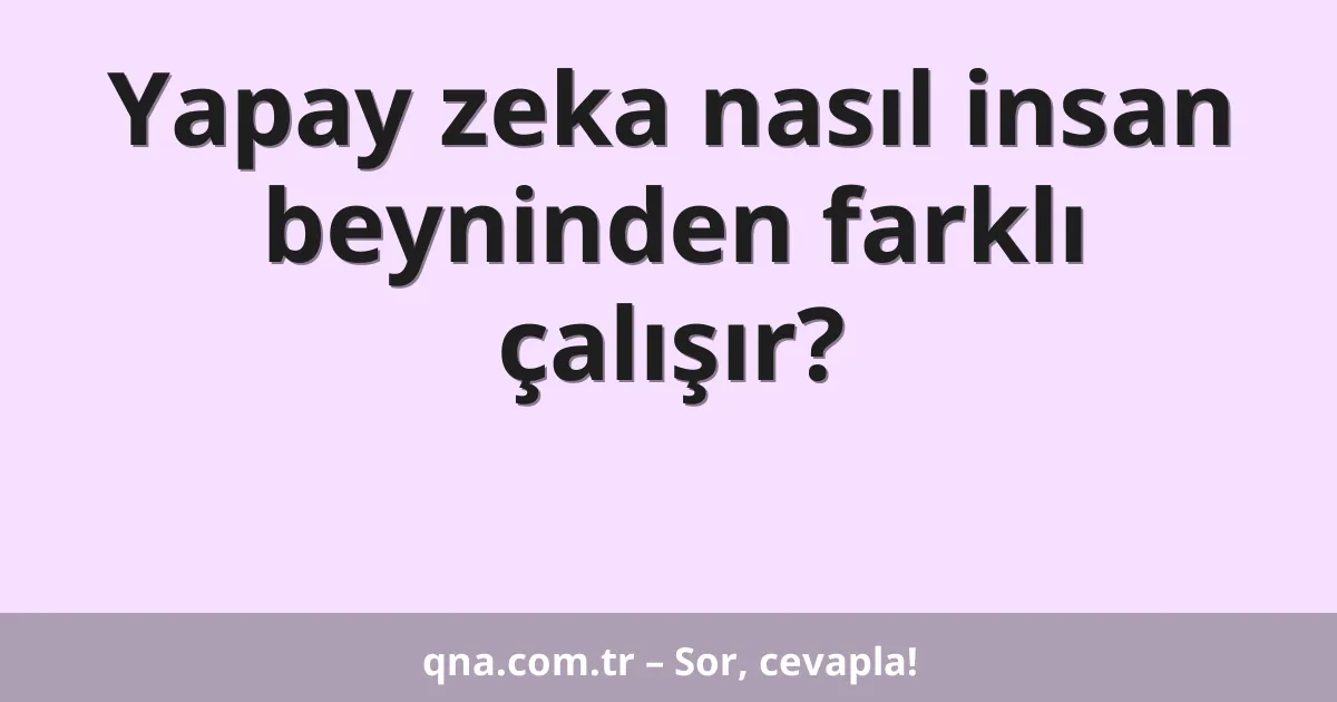 Yapay zeka nasıl insan beyninden farklı çalışır?