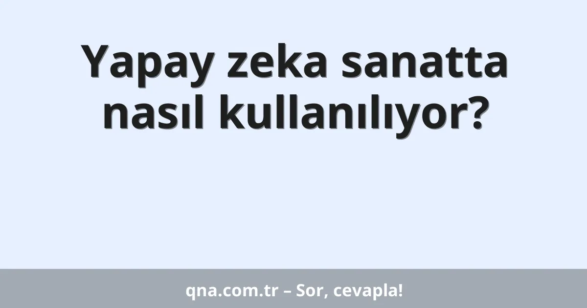 Yapay zeka sanatta nasıl kullanılıyor?