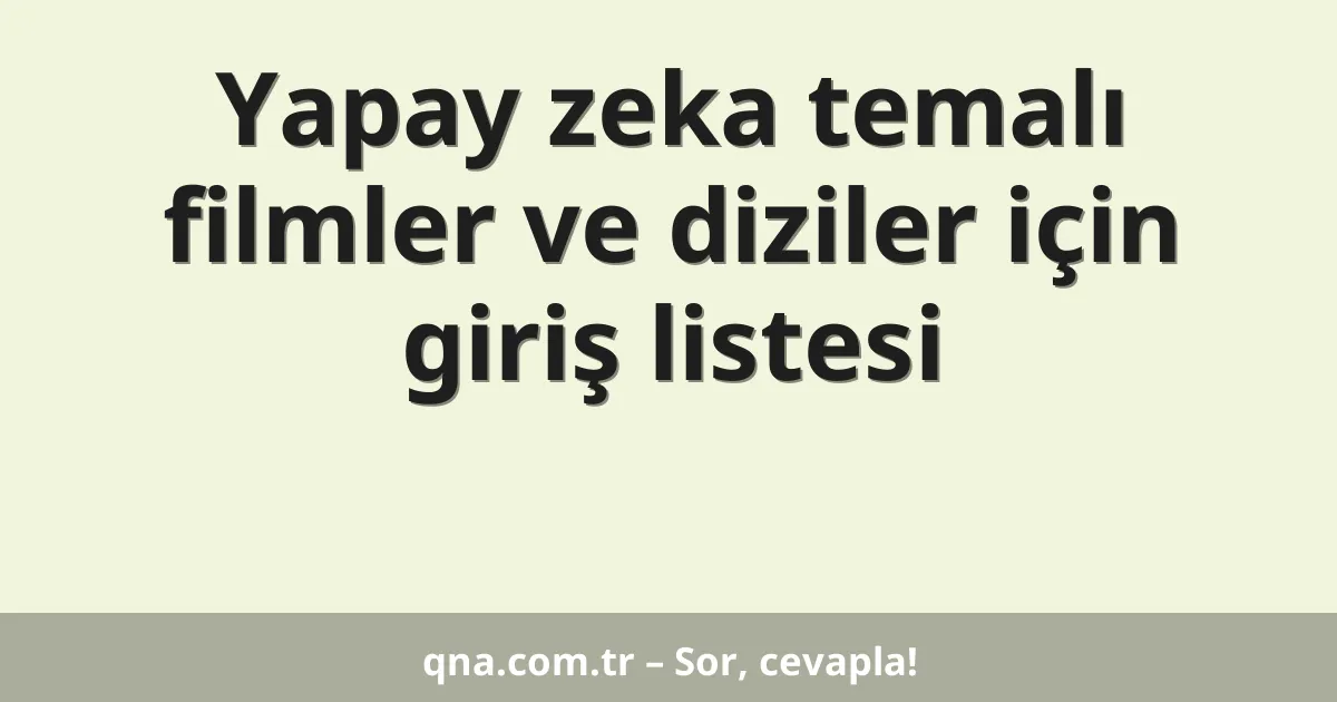 Yapay zeka temalı filmler ve diziler için giriş listesi