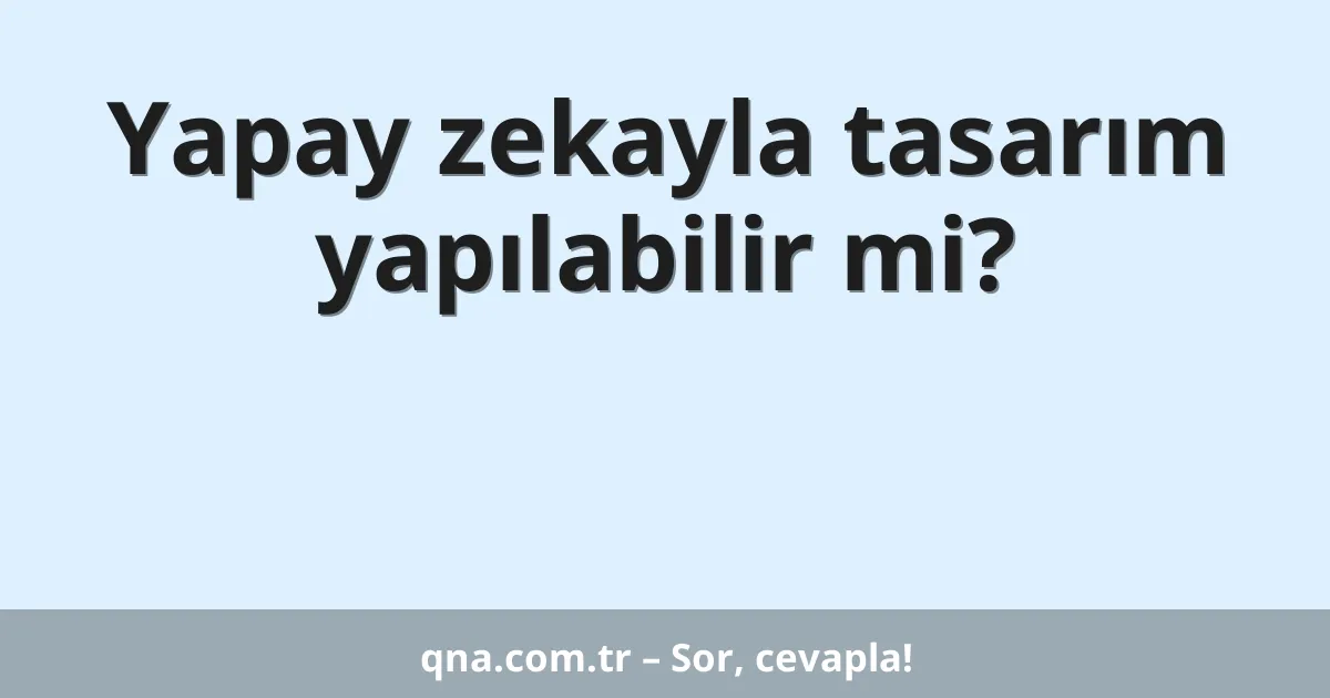Yapay zekayla tasarım yapılabilir mi?